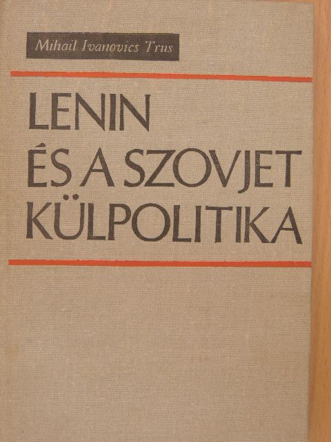 Mihail Ivanovics Trus - Lenin és a szovjet külpolitika [antikvár]