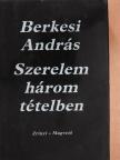 Berkesi András - Szerelem három tételben [antikvár]