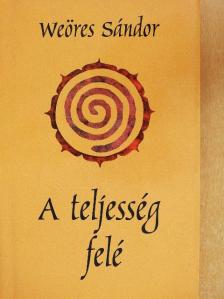 Weöres Sándor - A teljesség felé [antikvár]