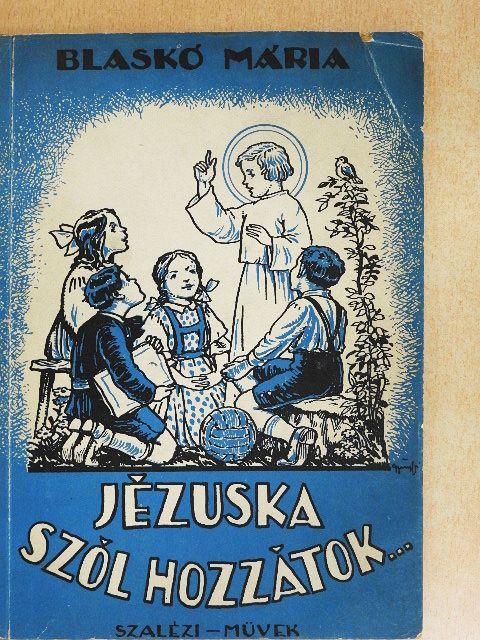 Blaskó Mária - Jézuska szól hozzátok [antikvár]