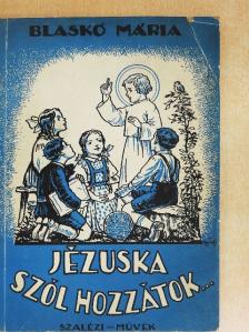 Blaskó Mária - Jézuska szól hozzátok [antikvár]