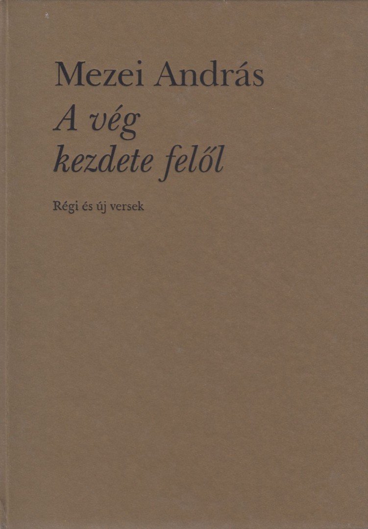 Mezei András - A vég kezdete felől (dedikált) [antikvár]