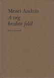 Mezei András - A vég kezdete felől (dedikált) [antikvár]