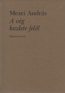Mezei András - A vég kezdete felől (dedikált) [antikvár]