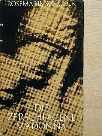 Rosemarie Schuder - Die Zerschlagene Madonna [antikvár]
