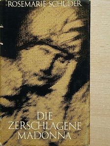 Rosemarie Schuder - Die Zerschlagene Madonna [antikvár]