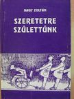Nagy Zoltán - Szeretetre születtünk [antikvár]