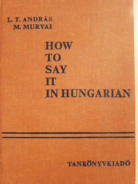 L. T. András - How to say it in Hungarian [antikvár]