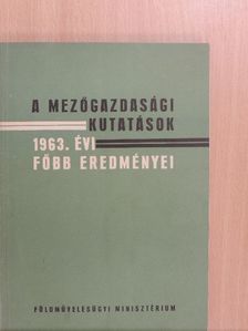 A mezőgazdasági kutatások 1963. évi főbb eredményei [antikvár]