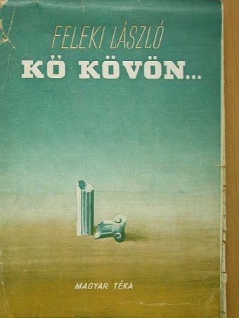 Feleki László - Kő kövön... [antikvár]