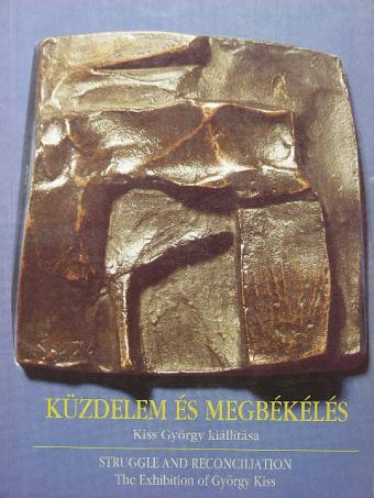 Kiss György - Küzdelem és megbékélés [antikvár]