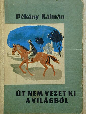 Dékány Kálmán - Út nem vezet ki a világból [antikvár]