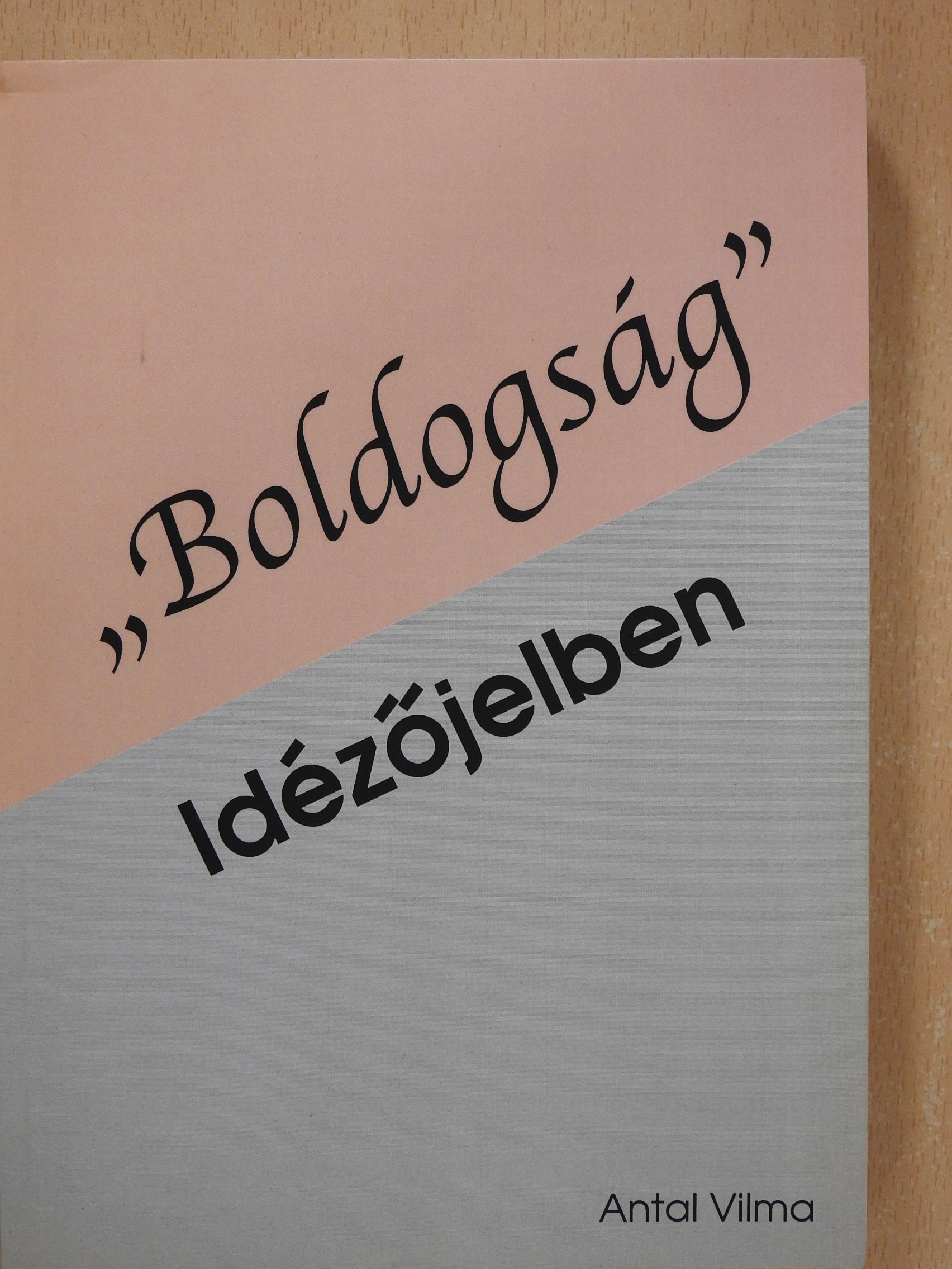 Antal Vilma - "Boldogság" Idézőjelben (dedikált példány) [antikvár]