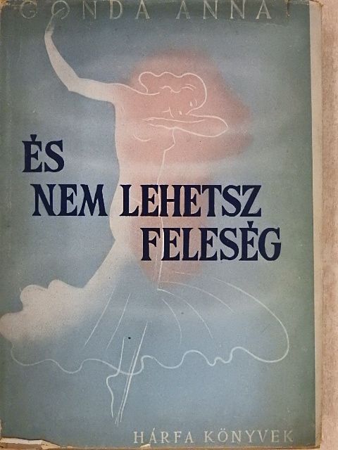 Gonda Anna - És nem lehetsz feleség [antikvár]