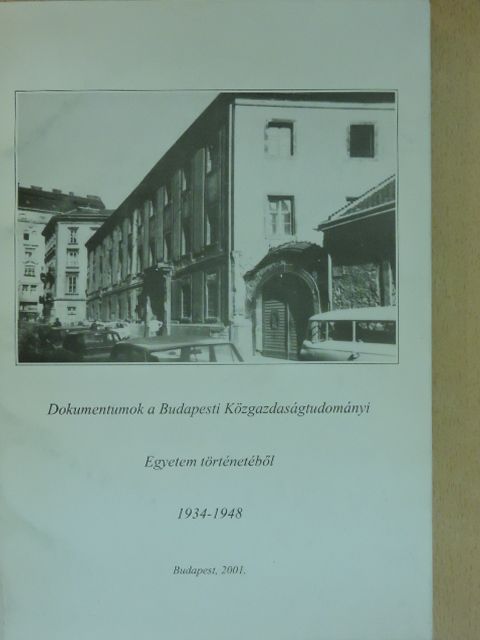 Dokumentumok a Budapesti Közgazdaságtudományi Egyetem történetéből 1934-1948 [antikvár]