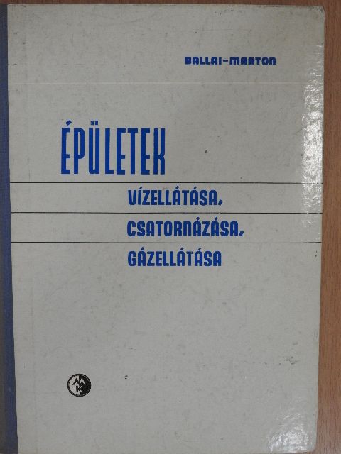 Ballai János - Épületek vízellátása, csatornázása, gázellátása [antikvár]