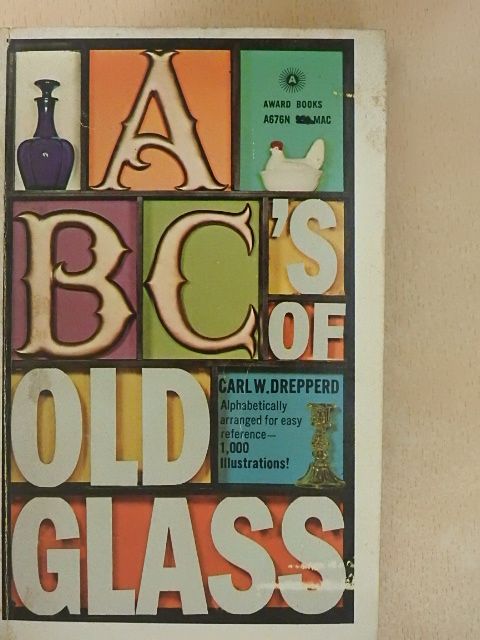 Carl W. Drepperd - ABC's Of Old Glass [antikvár]