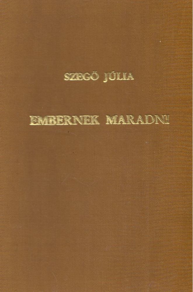 SZEGŐ JÚLIA - Embernek maradni [antikvár]