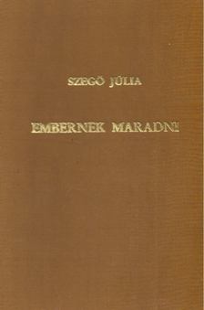 SZEGŐ JÚLIA - Embernek maradni [antikvár]