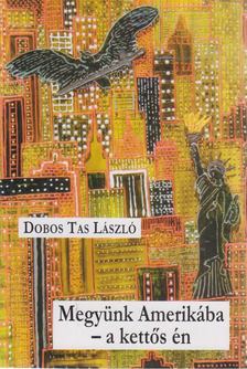 Dobos Tas László - Megyünk Amerikába - a kettős én [antikvár]