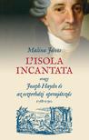 MALINA JÁNOS - L'isola incantata, avagy Joseph Haydn és az eszterházi operajátszás 1768-1790