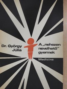 Dr. György Júlia - A "nehezen nevelhető" gyermek [antikvár]