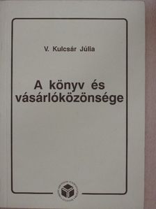 V. Kulcsár Júlia - A könyv és vásárlóközönsége [antikvár]