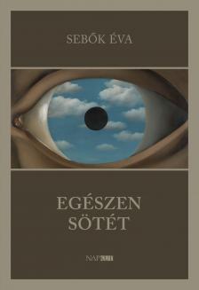 SEBŐK ÉVA - Egészen sötét [eKönyv: epub, mobi]