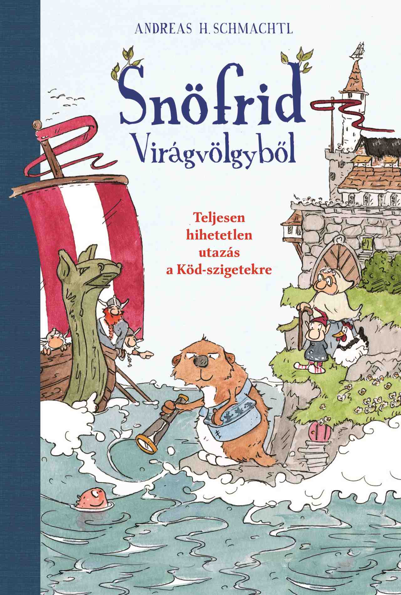 Andreas H. Schmachtl - Snöfrid Virágvölgyből - Teljesen hihetetlen utazás a Köd-szigetekre