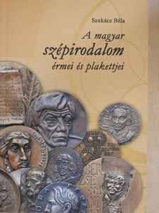 Szakács Béla - A magyar szépirodalom érmei és plakettjei [antikvár]