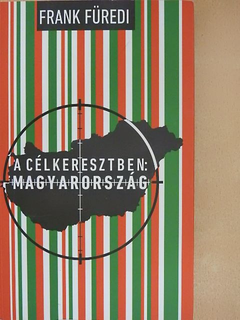 Frank Füredi - A célkeresztben: Magyarország [antikvár]