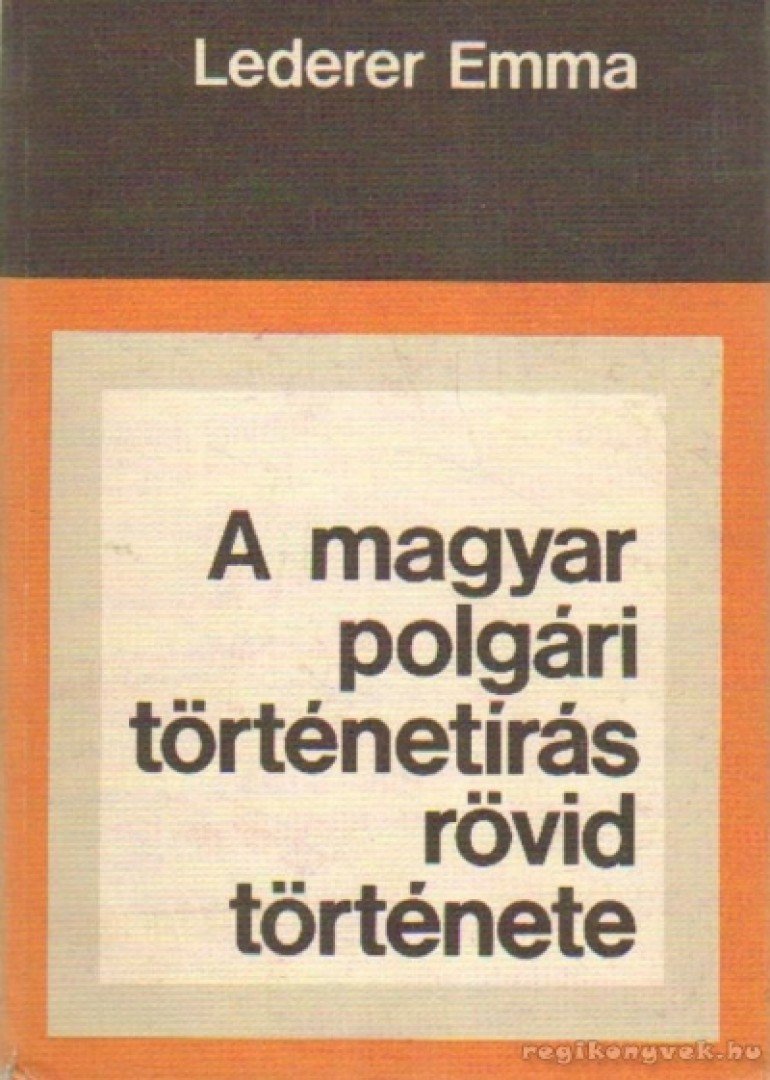 Léderer Emma - A magyar polgári történetírás rövid története [antikvár]