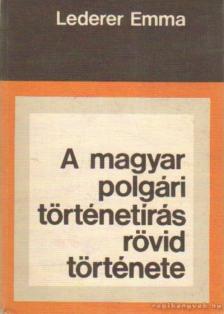 Léderer Emma - A magyar polgári történetírás rövid története [antikvár]