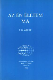 E. G. White - Az én életem ma [antikvár]