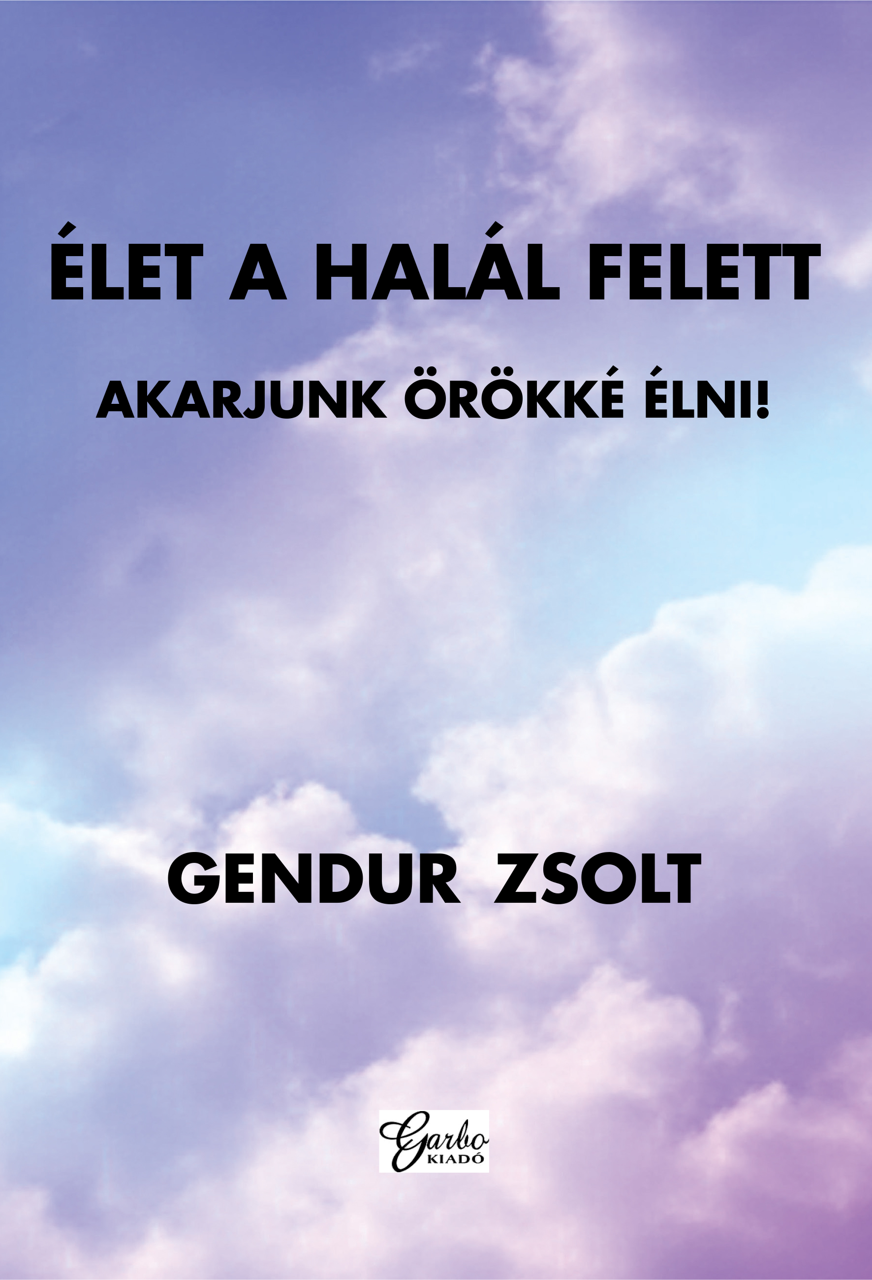Gendur Zsolt - Élet a halál felett