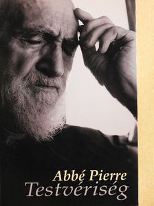 Abbé Pierre - Testvériség [antikvár]