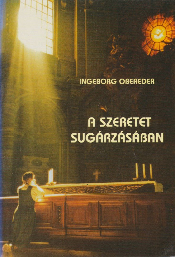 Ingeborg Obereder - A szeretet sugárzásában [antikvár]