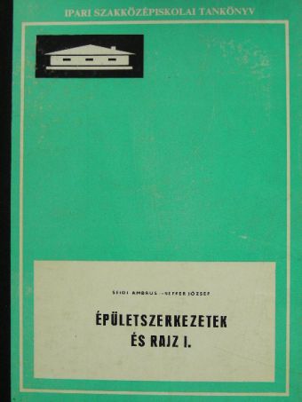 Seffer József - Épületszerkezetek és rajz I. [antikvár]