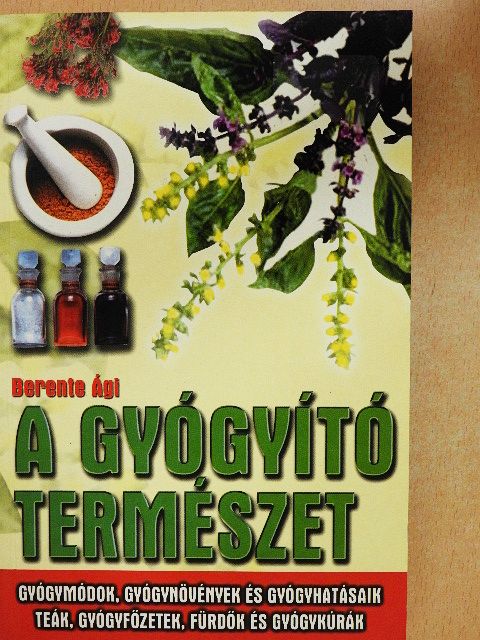 Berente Ági - A gyógyító természet [antikvár]