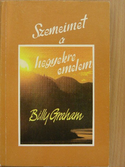 Billy Graham - Szemeimet a hegyekre emelem [antikvár]