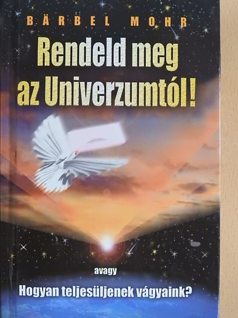 Bärbel Mohr - Rendeld meg az Univerzumtól! [antikvár]