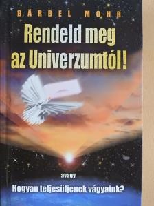 Bärbel Mohr - Rendeld meg az Univerzumtól! [antikvár]