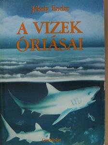 Jékely Endre - A vizek óriásai [antikvár]