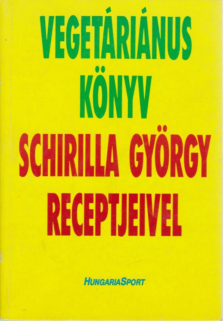Schirilla György - Vegetáriánus könyv - Schirilla György receptjeivel (dedikált) [antikvár]