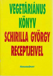 Schirilla György - Vegetáriánus könyv - Schirilla György receptjeivel (dedikált) [antikvár]