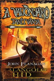 John Flanagan - A Vadonjáró tanítványa 2. A lángoló híd - KEMÉNY BORÍTÓS