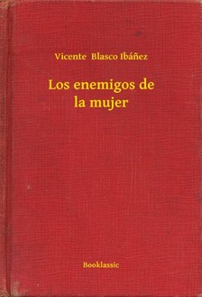Vicente Blasco Ibánez - Los enemigos de la mujer [eKönyv: epub, mobi]
