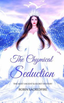 Sacredfire Robin - The Chymical Seduction [eKönyv: epub, mobi]