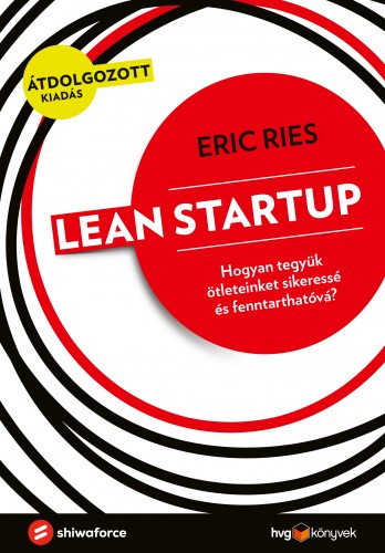 Eric Ries - Lean Startup - Hogyan tegyük ötleteinket sikeressé és fenntarthatóvá? [eKönyv: epub, mobi]