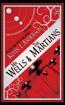 Kevin J. Anderson - Mr. Wells & The Martians - A Thrilling Eyewitness Account of the Recent Alien Invasion [eKönyv: epub, mobi]